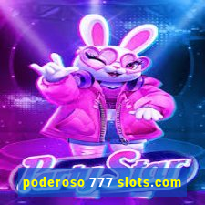 poderoso 777 slots.com